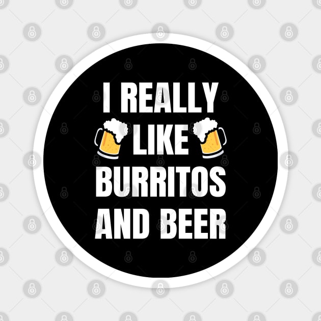I Really Like Burritos And Beer Magnet by LunaMay
